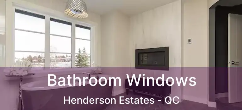  Bathroom Windows Henderson Estates - QC