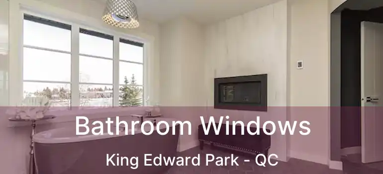 Bathroom Windows King Edward Park - QC
