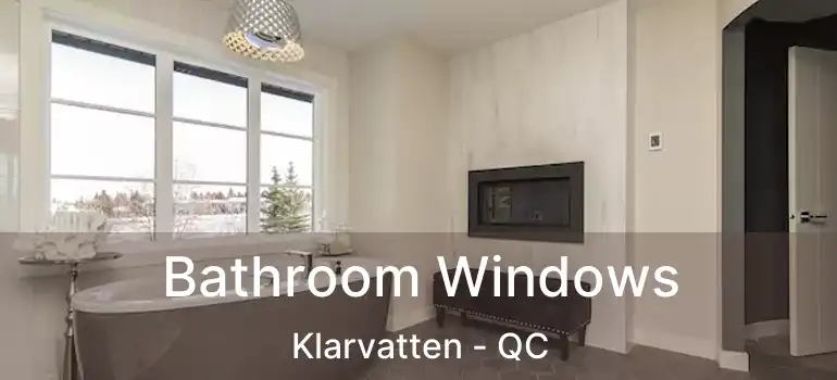  Bathroom Windows Klarvatten - QC