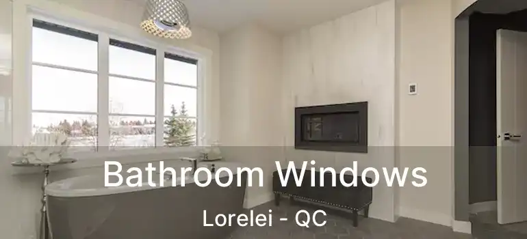  Bathroom Windows Lorelei - QC