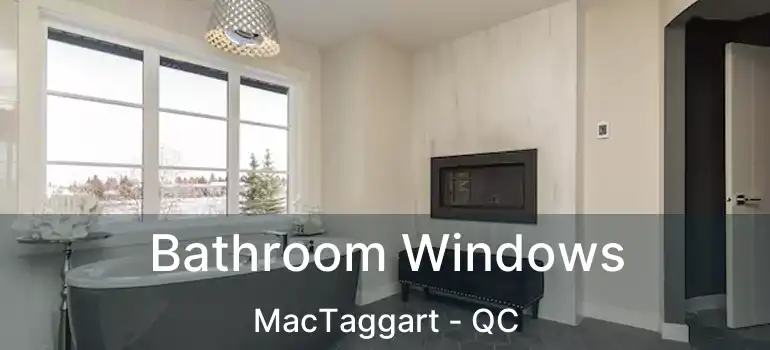  Bathroom Windows MacTaggart - QC
