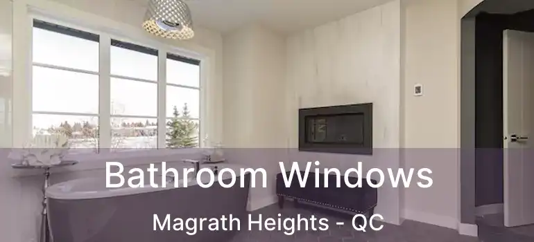  Bathroom Windows Magrath Heights - QC