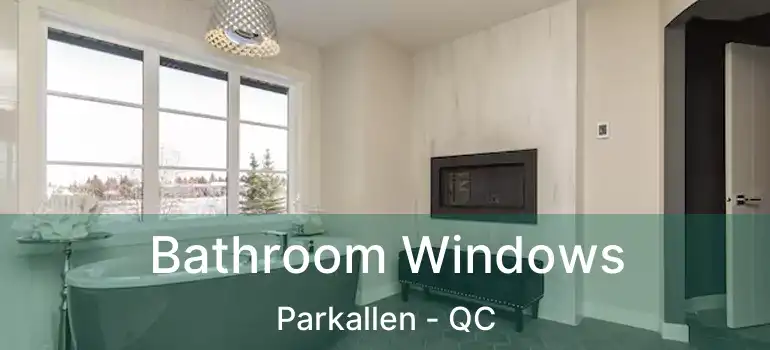  Bathroom Windows Parkallen - QC