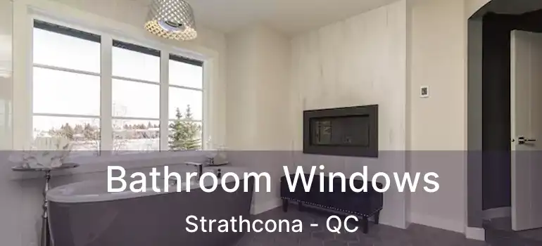  Bathroom Windows Strathcona - QC