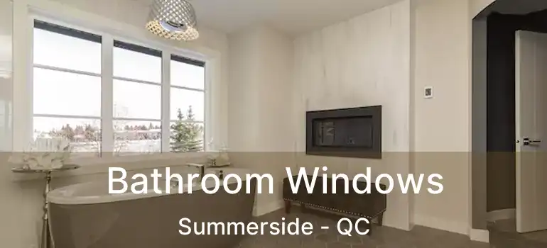  Bathroom Windows Summerside - QC