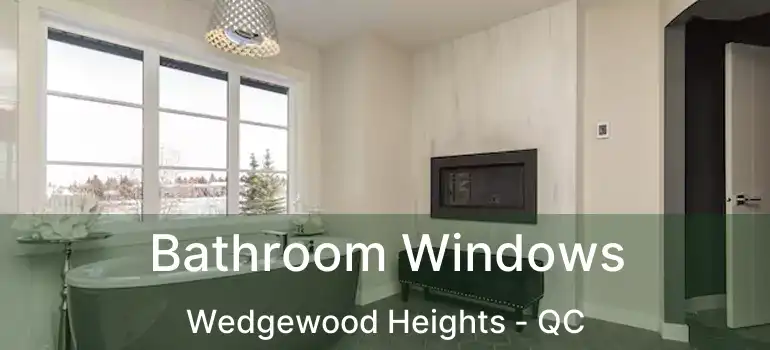  Bathroom Windows Wedgewood Heights - QC