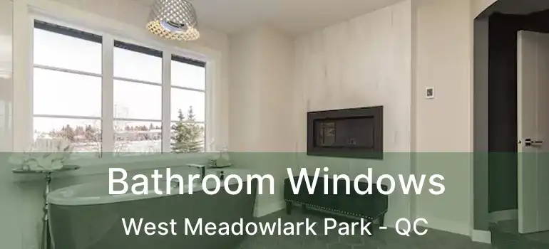  Bathroom Windows West Meadowlark Park - QC