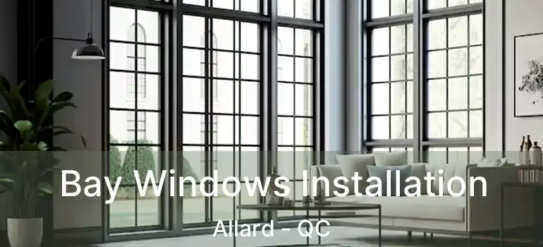 Bay Windows Installation Allard - QC