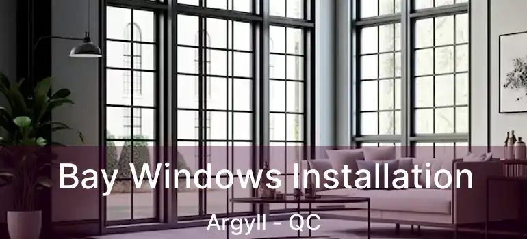  Bay Windows Installation Argyll - QC