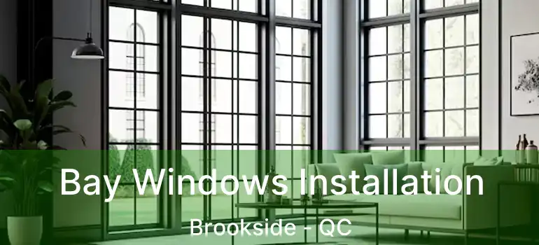  Bay Windows Installation Brookside - QC