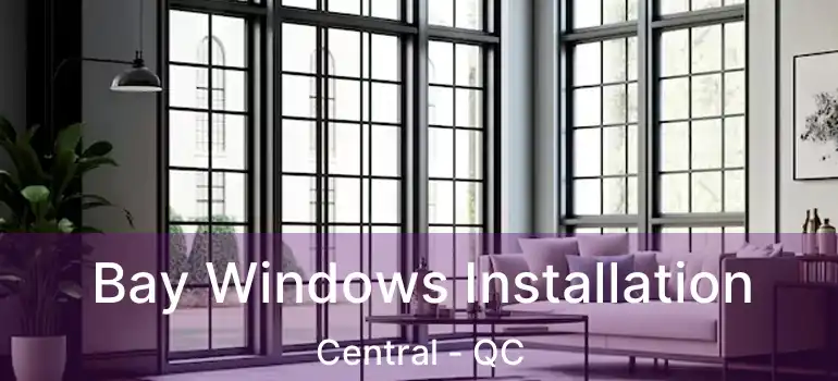  Bay Windows Installation Central - QC