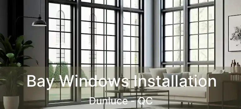  Bay Windows Installation Dunluce - QC