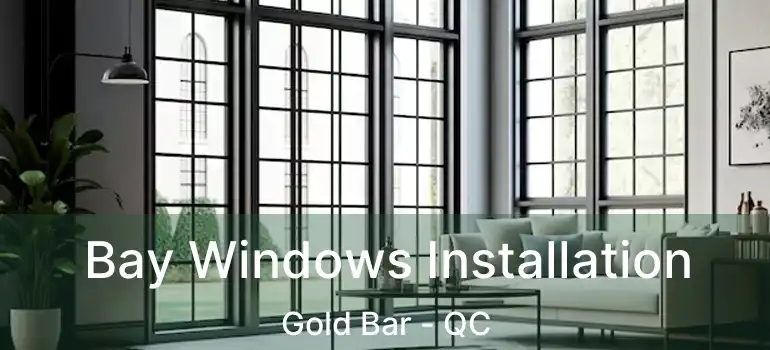  Bay Windows Installation Gold Bar - QC