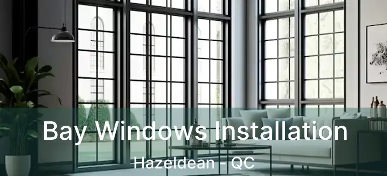  Bay Windows Installation Hazeldean - QC