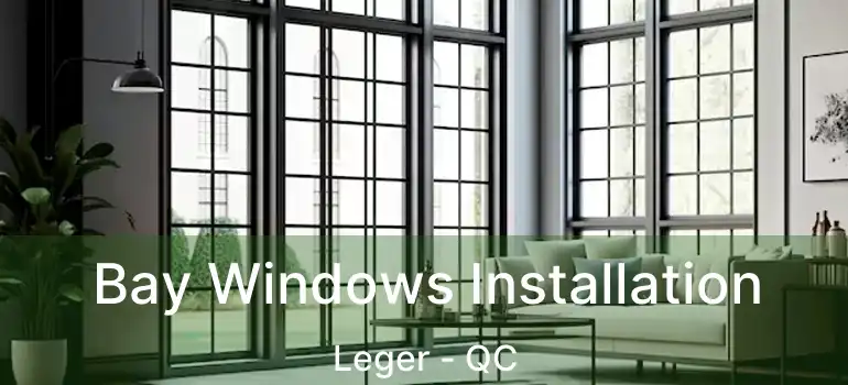  Bay Windows Installation Leger - QC