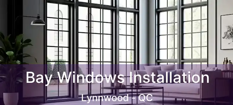  Bay Windows Installation Lynnwood - QC