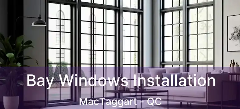  Bay Windows Installation MacTaggart - QC