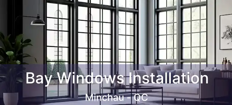  Bay Windows Installation Minchau - QC