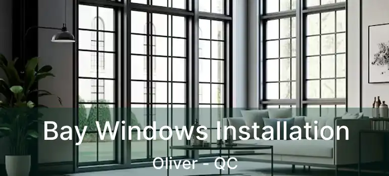  Bay Windows Installation Oliver - QC