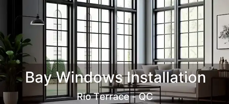  Bay Windows Installation Rio Terrace - QC