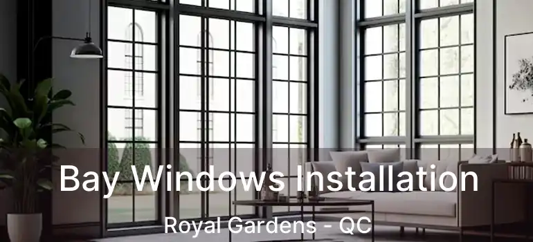  Bay Windows Installation Royal Gardens - QC