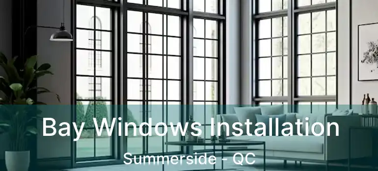  Bay Windows Installation Summerside - QC