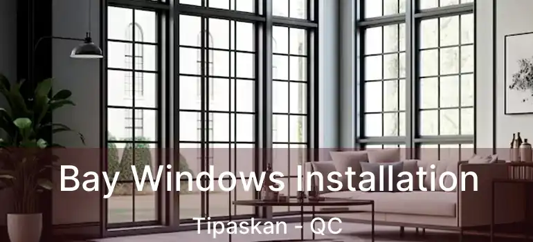  Bay Windows Installation Tipaskan - QC