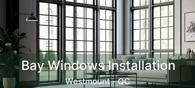  Bay Windows Installation Westmount - QC