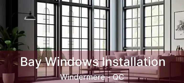  Bay Windows Installation Windermere - QC