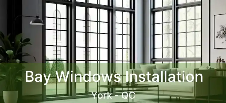  Bay Windows Installation York - QC