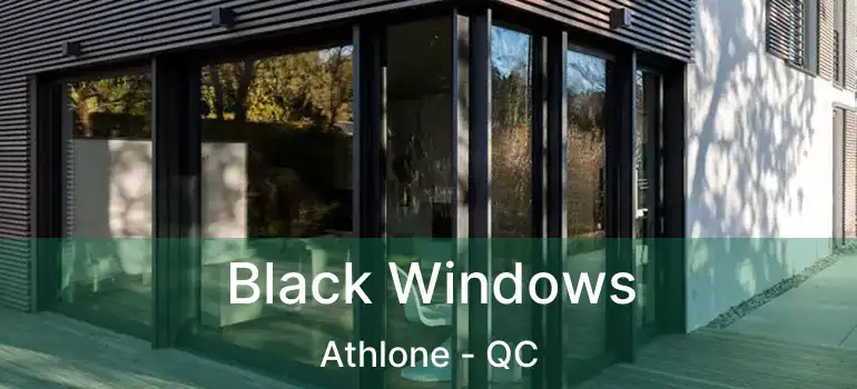  Black Windows Athlone - QC