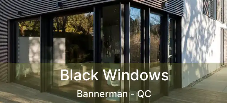  Black Windows Bannerman - QC