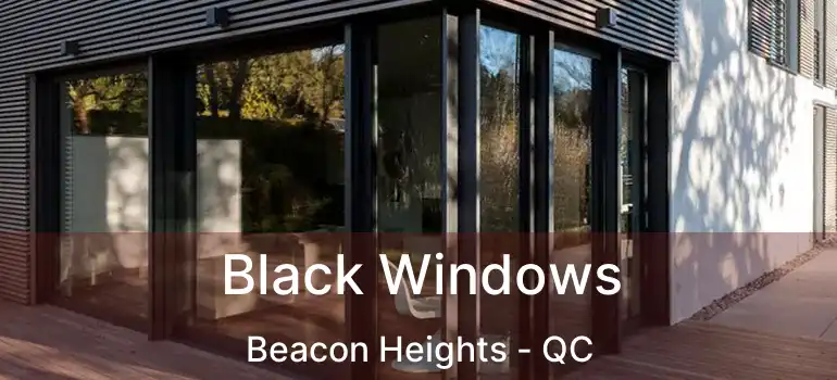  Black Windows Beacon Heights - QC