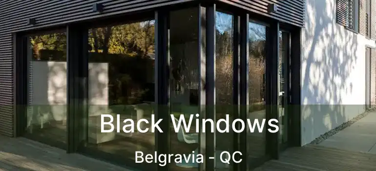  Black Windows Belgravia - QC