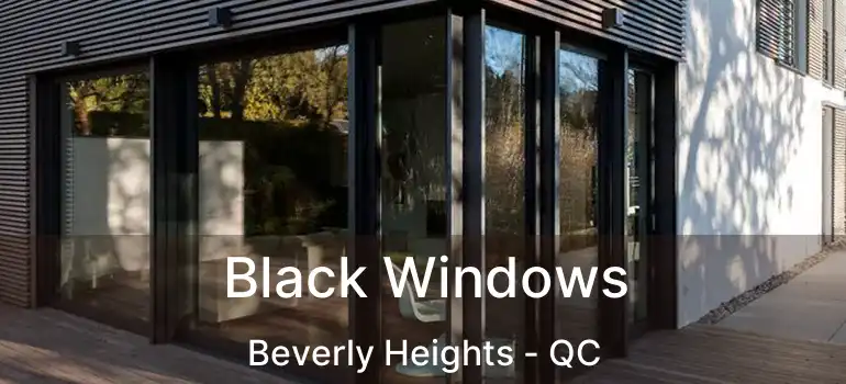  Black Windows Beverly Heights - QC