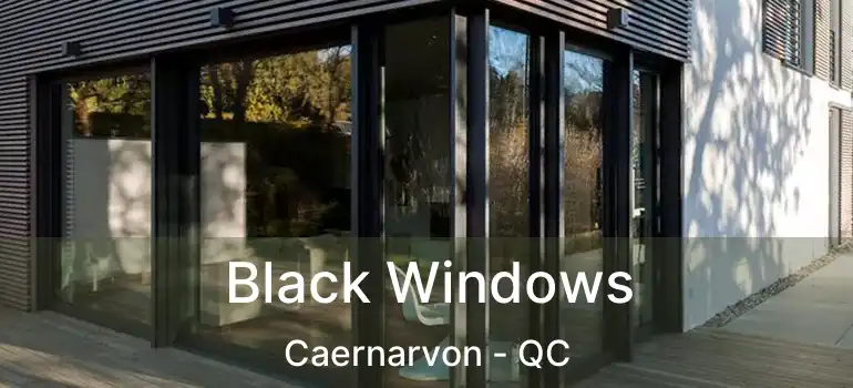  Black Windows Caernarvon - QC