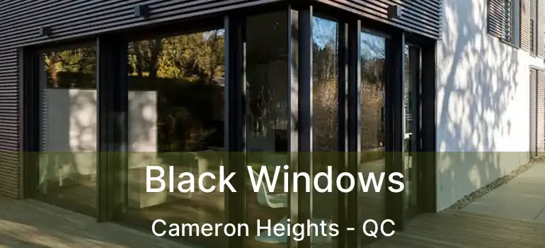  Black Windows Cameron Heights - QC