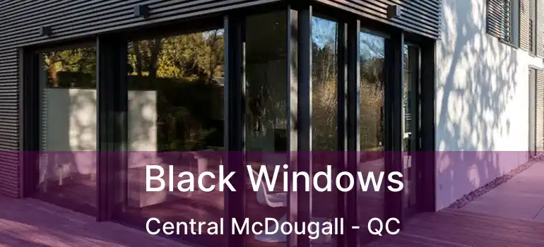 Black Windows Central McDougall - QC