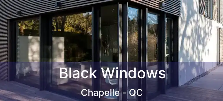  Black Windows Chapelle - QC