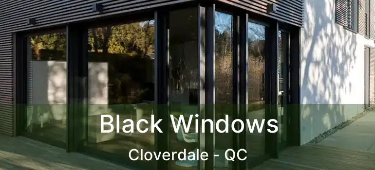  Black Windows Cloverdale - QC
