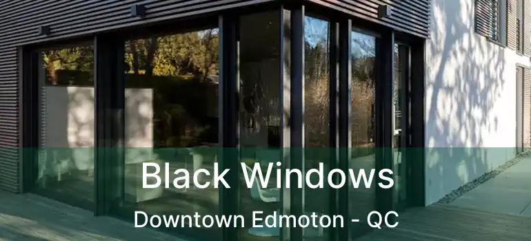  Black Windows Downtown Edmoton - QC