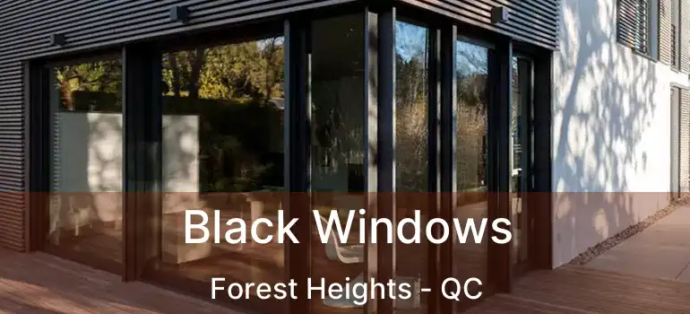  Black Windows Forest Heights - QC