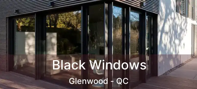  Black Windows Glenwood - QC