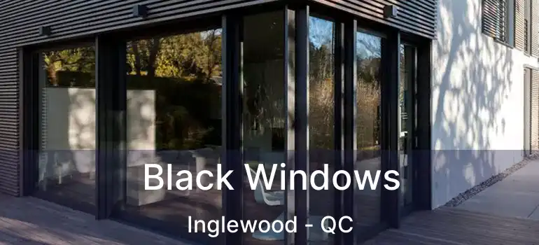  Black Windows Inglewood - QC