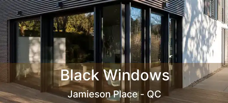 Black Windows Jamieson Place - QC