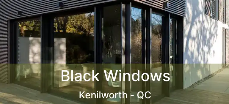  Black Windows Kenilworth - QC
