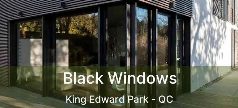 Black Windows King Edward Park - QC