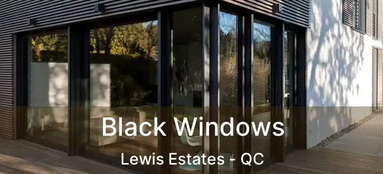  Black Windows Lewis Estates - QC