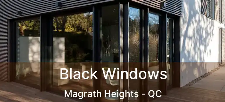  Black Windows Magrath Heights - QC