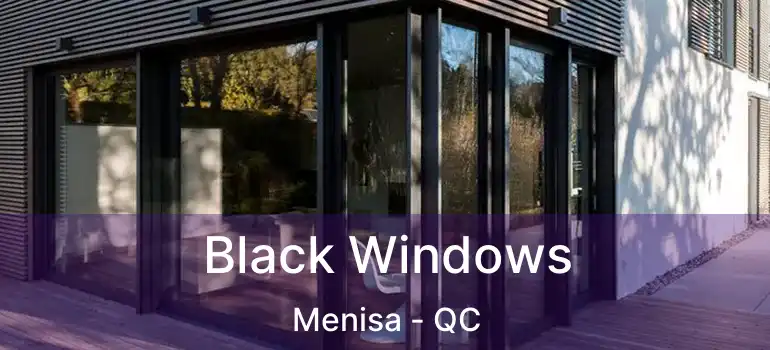  Black Windows Menisa - QC